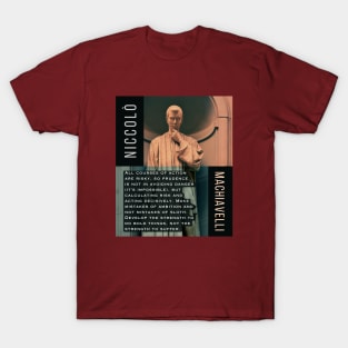 Niccolò Machiavelli portrait and quote: All courses of action are risky, so prudence is not in avoiding danger (it's impossible), but calculating risk and acting decisively... T-Shirt